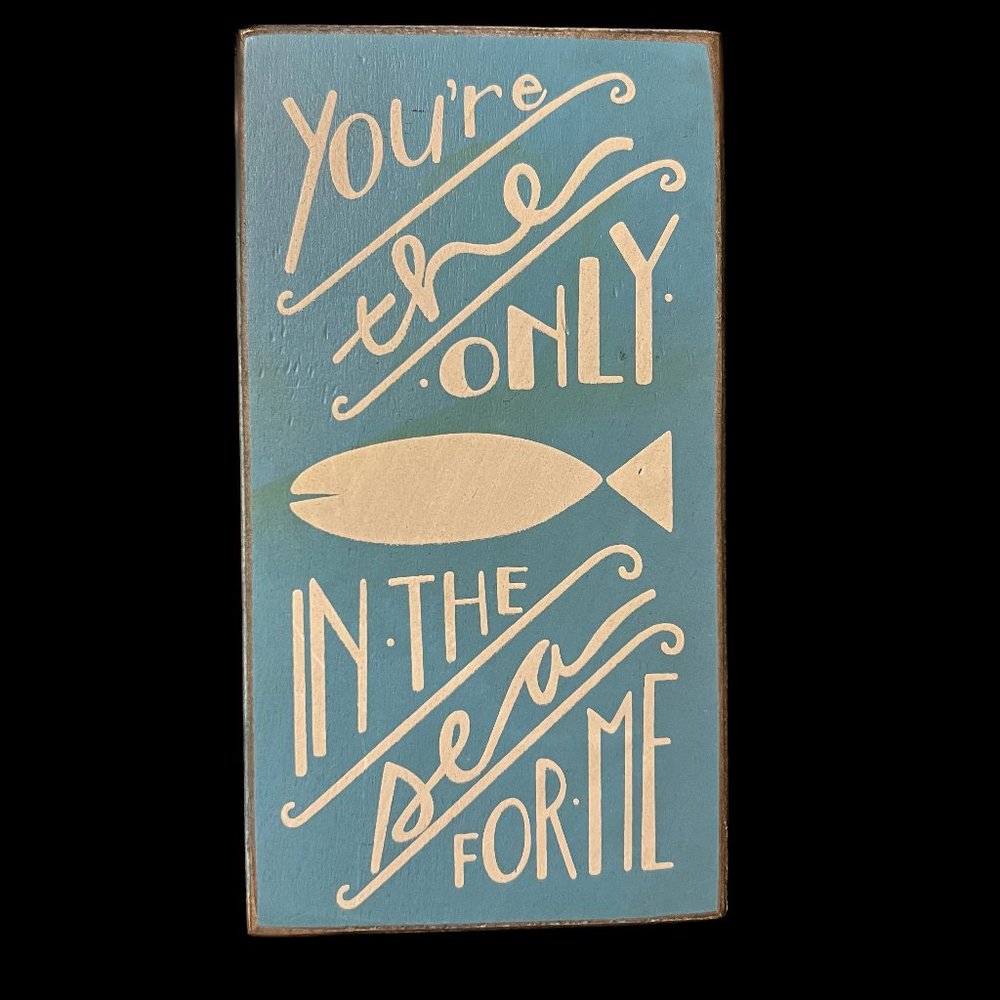 "You're The Only Fish In The Sea For Me" Home Deco Sign
